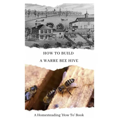 How To Build a Warre Bee Hive: A Homesteading 'How To' Book