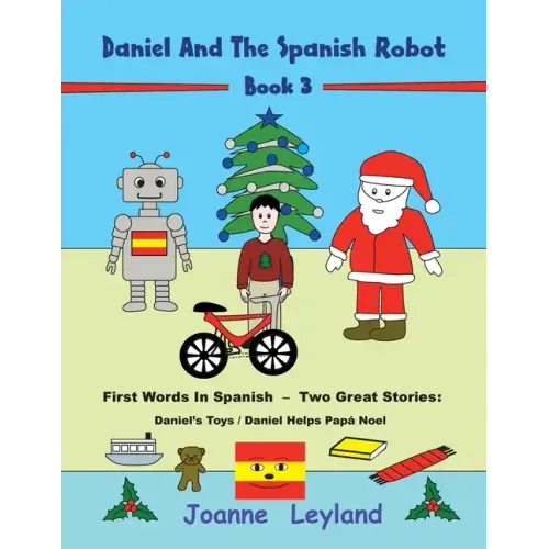 Daniel And The Spanish Robot - Book 3: First Words In Spanish - Two Great Stories: Daniel's Toys / Daniel Helps Papá Noel