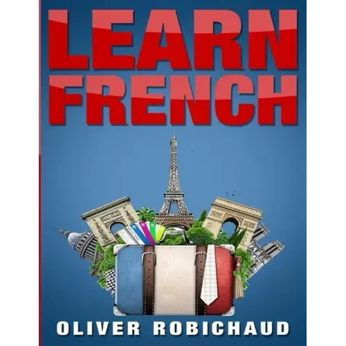Learn French: A Fast and Easy Guide for Beginners to Learn Conversational French (Learn Language, Foreign Languages Book 1)