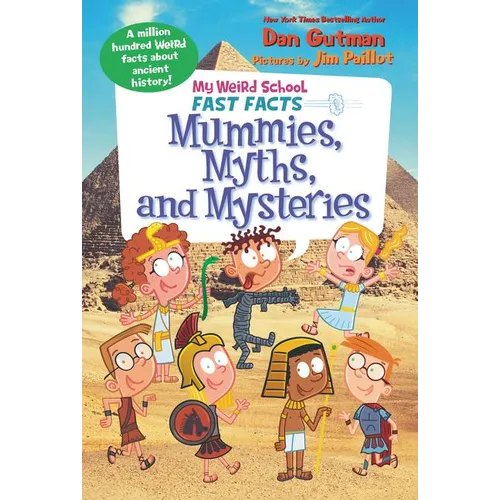 My Weird School Fast Facts: Mummies, Myths, and Mysteries