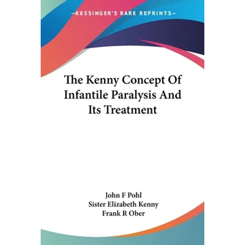The Kenny Concept Of Infantile Paralysis And Its Treatment