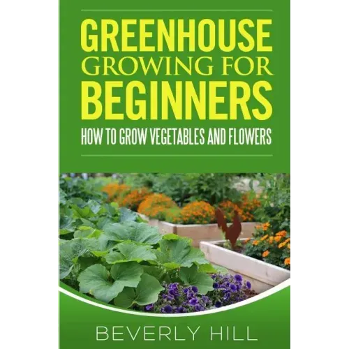 Greenhouse Growing For Beginners