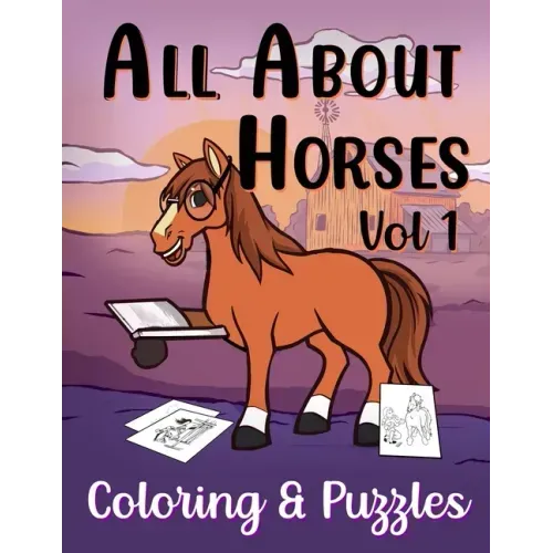 All About Horses Vol 1 Coloring & Puzzles: Coloring, Dot to Dot, Word Searches, Mazes & Fun Facts about Horses For Kids