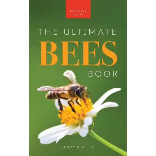 Bees The Ultimate Bee Book for Kids: Discover the Amazing World of Bees: Facts, Photos, and Fun for Kids
