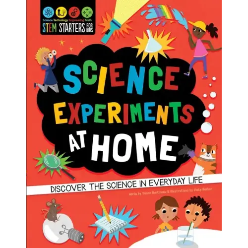 STEM Starters for Kids: Science Experiments at Home: Discover the Science in Everyday Life