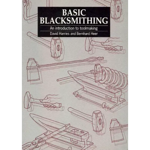 Basic Blacksmithing: An Introduction to Toolmaking