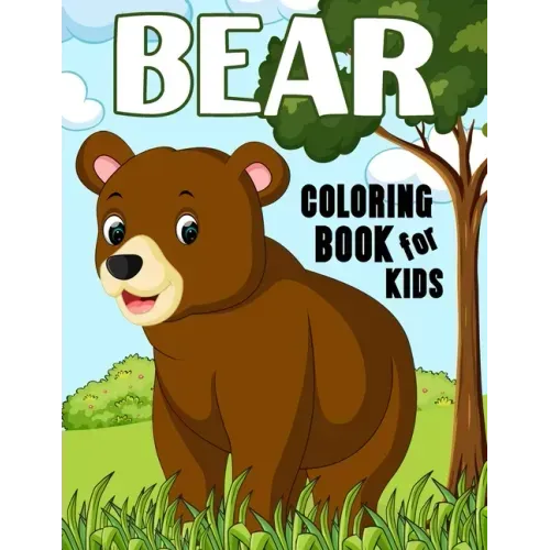 Bear Coloring Book for Kids: Over 50 Fun Coloring and Activity Pages with Baby Bears, Jungle Bears, Teddy Bears, Care Bears and More! for Kids, Tod