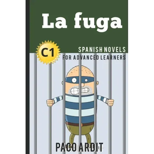Spanish Novels: La fuga (Spanish Novels for Advanced Learners - C1)