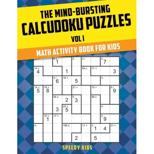 The Mind-Bursting Calcudoku Puzzles Vol I: Math Activity Book for Kids