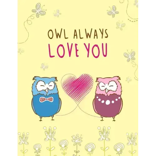 Owl Always Love You: Cute, Floral, Owl Themed Notebook - Gift for Owl Lover Friend - Large 8.5x11 Size with 100 Pages of Wide Ruled Lines