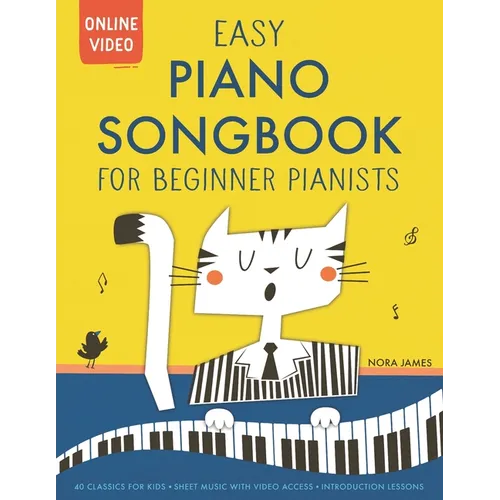 Easy Piano Songbook for Beginner Pianists: 40 Songs for Kids. Piano Sheet Music with Online Video Access. Introduction Lessons.