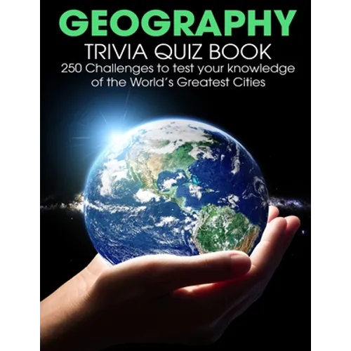 Geography Trivia Quiz Book: 250 Challenges to Test Your Knowledge Of The World's Greatest Cities
