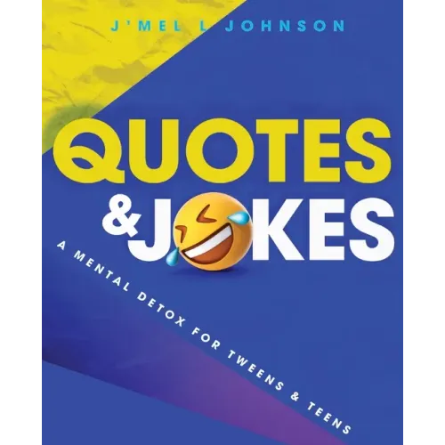 Quotes & Jokes: A Mental Detox for Tweens & Teens: A Mental Detox for Tweens & Teens