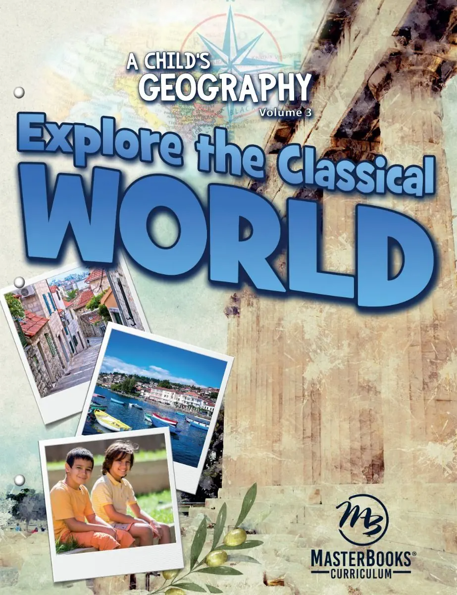 A Child's Geography Vol. 3: Explore the Classical World (Grades 4th-8th)