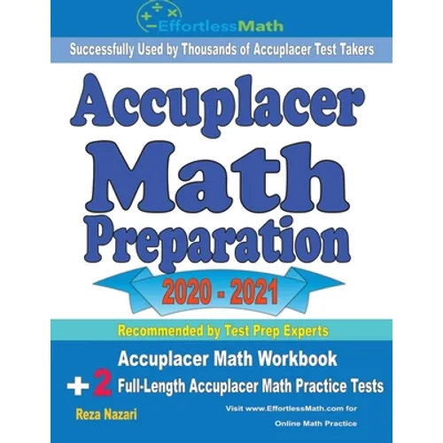 Accuplacer Math Preparation 2020 - 2021: Accuplacer Math Workbook + 2 Full-Length Accuplacer Math Practice Tests
