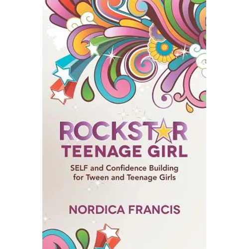RockStar Teenage Girl: SELF and Confidence Building for Tween and Teenage Girls