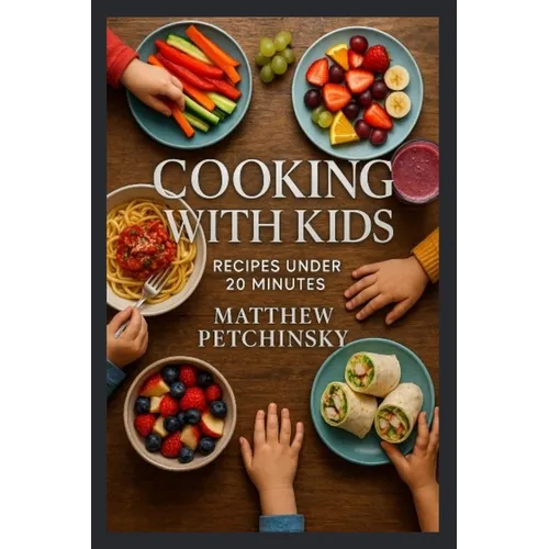 Cooking with Kids: Recipes Under 20 Minutes