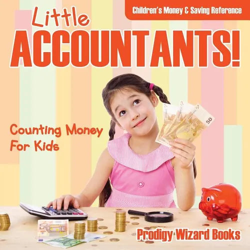 Little Accountants! - Counting Money For Kids: Children's Money & Saving Reference