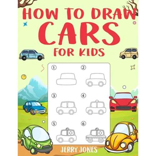 How to Draw Cars For Kids: Learn How to Draw Step by Step (Step by Step Drawing Books)