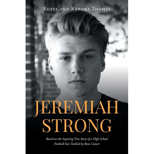 Jeremiah Strong: Based on the Inspiring True Story of a High School Football Star Tackled by Bone Cancer