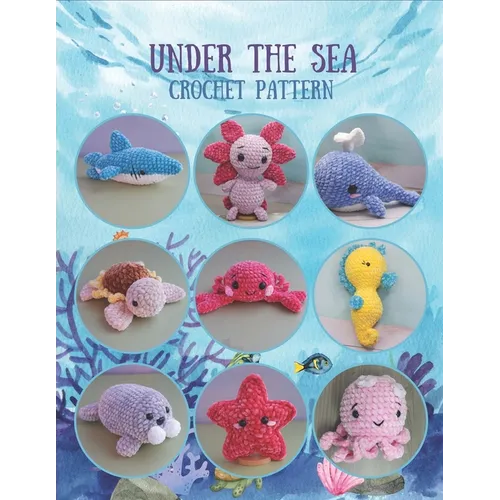 Under The Sea Crochet Pattern: 9 Sea Creatures Crochet Pattern All in Book, Crochet Activity Book, Amigurumi Crochet Book for All, Plush Crochet