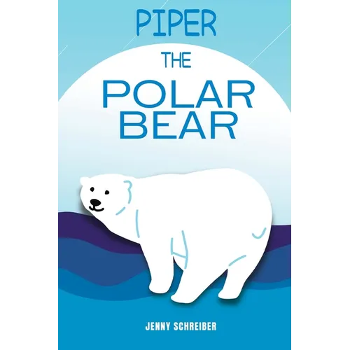 Piper the Polar Bear: A Frosty Adventure from the Tiny Tails Animal Facts Series (Pre-Reader)