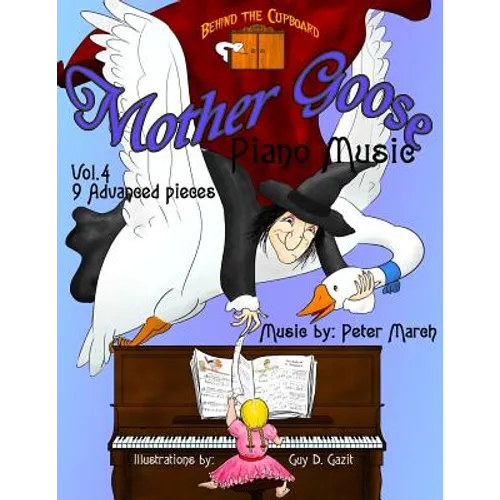 Mother Goose Piano Music: Volume 4 - 9 Advanced Pieces