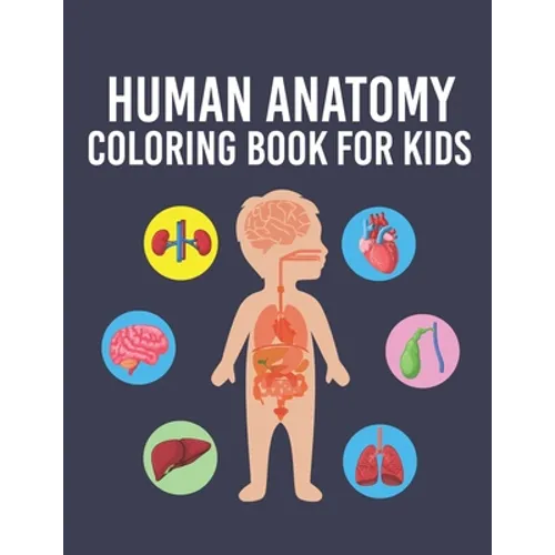 Human Anatomy Coloring Book for Kids: Over 35 Human Body Parts Coloring Book, Anatomy Workbook for Kids & Toddlers, Gift for Boys & Girls Ages 4, 5, 6