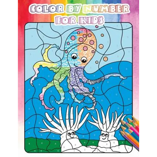 Color By Number For Kids: Gorgeous Ocean & Wildlife Animal Coloring Book For Kids, Teens with Large Size(Activity Book For Kids, Ages4-8)