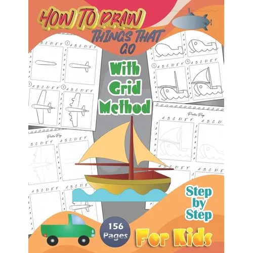 How To Draw Things That Go With Grid Method Step By Step For Kids: A Fun and Simple Step-by-Step Drawing Guide and Activity Book 156 Pages -