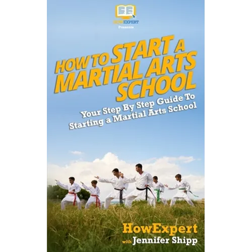 How To Start a Martial Arts School - Your Step-By-Step Guide To Starting a Martial Arts School